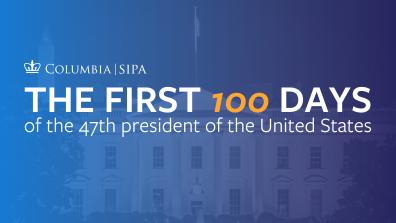 Columbia SIPA Unpacks First 100 Days of Second Trump Administration 