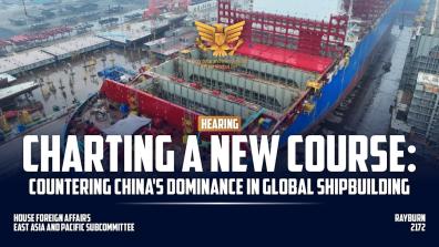 Charting a New Course: Countering China's Dominance in Global Shipbuilding