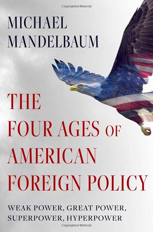 The Four Ages of American Foreign Policy by Michael Mandelbaum. Photo by Creative Commons. 