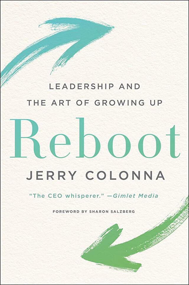 Reboot: Leadership and the Art of Growing Up, by Jerry Colonna. 